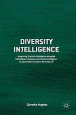 Diversity intelligence : integrating diversity intelligence alongside intellectual, emotional, and cultural intelligence for leadership and career development