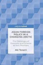 Asian foreign policy in a changing Arctic : the diplomacy of economy and science at new frontiers