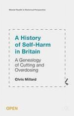 A history of self-harm in Britain : a genealogy of cutting and overdosing