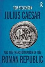 Julius Caesar and the transformation of the Roman Republic