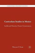 Curriculum studies in mexico : intellectual histories, present circumstances.