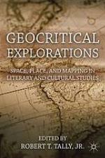 Geocritical explorations : space, place, and mapping in literary and cultural studies