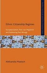 Ethnic citizenship regimes : Europeanization, post-war migration and redressing past wrongs