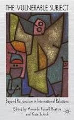 The vulnerable subject : beyond rationalism in international relations