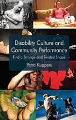 Disability culture and community performance : find a strange and twisted shape