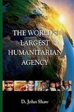 World's largest humanitarian agency : the transformation of the un world food programme ... and of food aid.