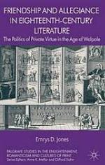 Friendship and allegiance in eighteenth-century literature : the politics of private virtue in the age of Walpole
