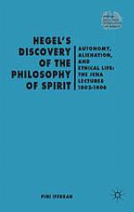 Hegel's discovery of the philosophy of spirit autonomy, alienation, and the ethical life : the Jena lectures