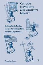 Cultural movements and collective memory : Christopher Columbus and the rewriting of the ... national origin myth.