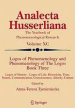 Logos of phenomenology and phenomenology of the logos : logos of history, logos of life : historicity, time, nature, communication, consciousness, alterity, culture