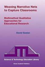 Weaving narrative nets to capture classrooms : multimethod qualitative approaches for educational research