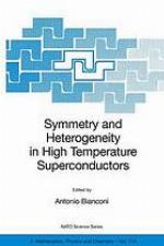 Symmetry and heterogeneity in high temperature superconductors : [proceedings of the NATO Advanced Study Research Workshop on Symmetry and Heterogeneity in High Temperature Superconductors, Erice, Sicily, Italy, October 4-10, 2003]
