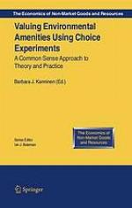Valuing environmental amenities using stated choice studies : a common sense approach to theory and practice