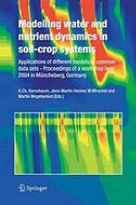 Modelling water and nutrient dynamics in soil-crop systems : Applications of different models to common data sets - Proceedings of a workshop held 2004 in Müncheberg, Germany