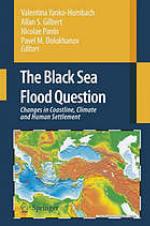 The Black Sea flood question : changes in coastline, climate and human settlement