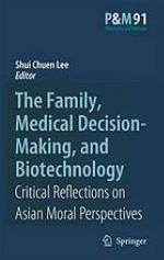 The family, medical decision-making, and biotechnology : critical reflections on Asian moral perspectives