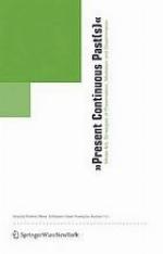 Present continuous past(s) : media art ; strategies of presentation, mediation and dissemination ; [emerged from a public symposium held in 2004 at the University of the Arts in Bremen]