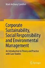 Corporate sustainability, social responsibility and environmental management : an introduction to theory and practice with case studies