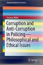 Corruption and anti-corruption in policing philosophical and ethical issues