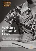 Writing feminist lives : the biographical battles over Betty Friedan, Germaine Greer, Gloria Steinem, and Simone de Beauvoir.