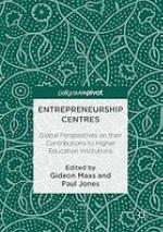 Entrepreneurship Centres : Global Perspectives on their Contributions to Higher Education Institutions