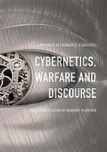 Cybernetics, Warfare and Discourse : the Cybernetisation of Warfare in Britain