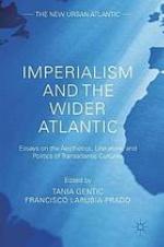 Imperialism and the Wider Atlantic : Essays on the Aesthetics, Literature, and Politics of Transatlantic Cultures.