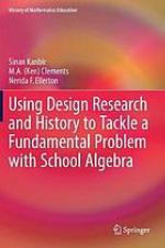 Using design research and history to tackle a fundamental problem with school algebra : improving the quality of algebra education at the middle-school level