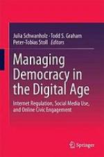 Managing democracy in the digital age : internet regulation, social media use, and online civic engagement
