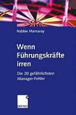 Wenn Führungskräfte irren : Die 20 gefährlichsten Manager-Fehler