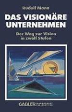 Das Visionäre Unternehmen : Der Weg zur Vision in zwölf Stufen