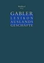 Gabler Lexikon Auslands Geschäfte : Erfolgreich auf internationalen Märkten: Außenhandel und Kooperation Marktforschung und Marketing Finanzierung und Sicherung