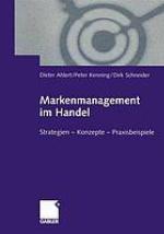 Markenmanagement im Handel : Von der Handelsmarkenführung zum integrierten Markenmanagement in Distributionsnetzen Strategien - Konzepte - Praxisbeispiele