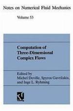 Computation of Three-Dimensional Complex Flows : Proceedings of the IMACS-COST Conference on Computational Fluid Dynamics Lausanne, September 13-15, 1995