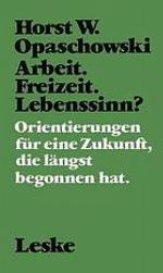 Arbeit. Freizeit. Lebenssinn? : Orientierungen für eine Zukunft, die längst begonnen hat.