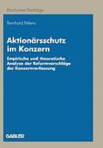 Aktionärsschutz im Konzern empirische und theoretische Analyse der Reformvorschläge der Konzernverfassung