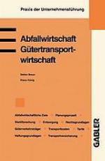 Abfallwirtschaft : abfallwirtschaftliche Ziele, abfallwirtschaftlicher Planungsprozess, abfallwirtschaftliche Marktforschung, Grundfragen der Entsorgung, gesetzliche Grundla gen