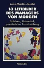 13 [Dreizehn] Leitbilder des Managers von morgen Stärken, Potential, persönliche Ausstrahlung