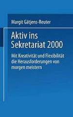 Aktiv ins Sekretariat 2000 mit Kreativität und Flexibilität die Herausforderungen von morgen meistern