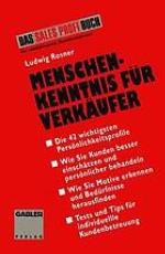 Menschenkenntnis für Verkäufer die 42 wichtigsten Kundentypen besser einschätzen, persönlicher behandeln, individueller betreuen ; [das Sales-Profi-Buch für einfühlsame Kundenkenner]