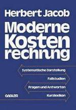 Moderne Kostenrechnung : [systemat. Darst., Fallstudien, Fragen u. Antworten, Kurzlexikon]