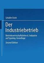 Der Industriebetrieb Betriebswirtschaftslehre d. Industrie auf typolog. Grundlage