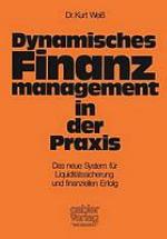 Dynamisches Finanzmanagement in der Praxis [d. neue System für Liquiditätssicherung u. finanziellen Erfolg]