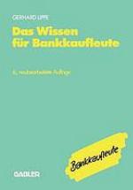 Das Wissen für Bankkaufleute Bankbetriebslehre, Betriebswirtschaftslehre, Bankrecht, Wirtschaftsrecht, Rechnungswesen, Organisation, Datenverarbeitung