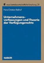 Unternehmensverfassungen und Theorie der Verfügungsrechte : methodische Probleme, theoretische Perspektiven und exemplarische Fallstudien