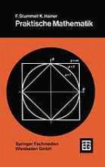 Praktische Mathematik mit 16 Fig., 62 numer. Übungsaufgaben mit Rechenergebnissen u. zahlr. Beisp.