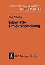 Informatik-Projektentwicklung ; mit 102 Figuren, einem vollständigen praktischen Beispiel sowie vielen Formular- und Schemadarstellungen