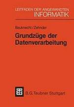 Grundzüge der Datenverarbeitung : Methoden und Konzepte für die Anwendungen