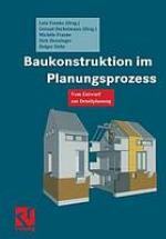 Baukonstruktion im Planungsprozess : Vom Entwurf zur Detailplanung