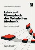 Lehr- und Übungsbuch der technischen Mechanik Bd. 3. Kinematik, Kinetik : mit 100 Beispielen und 100 Übungsaufgaben
